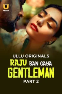 Raju Ban Gaya Gentleman (2025) S01 Part 2 Hindi Ullu Originals Complete Web Series 720p 1080p Raju Ban Gaya Gentleman (2025) S01 Part 2 Poster